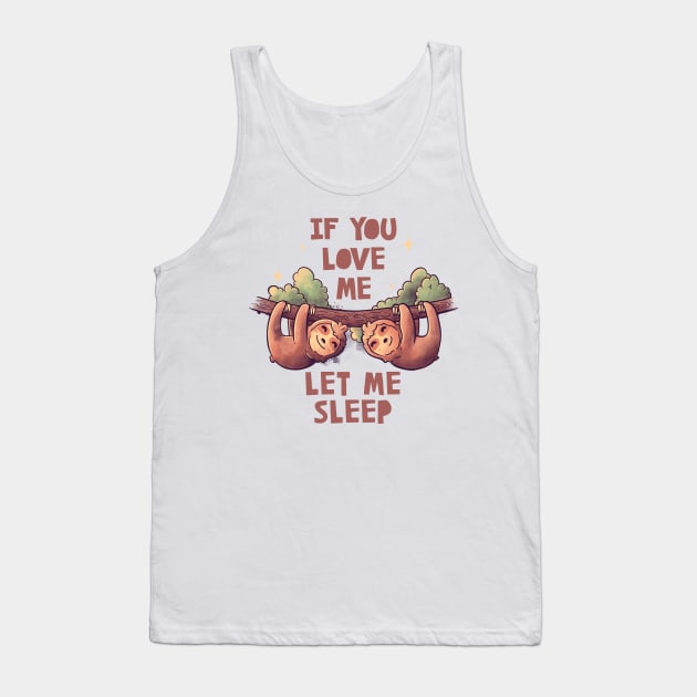 If You Love Me Let Me Sleep Cute Lover Lazy Gift Tank Top by eduely